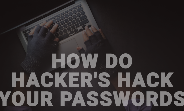 How do hacker's hack your passwords.